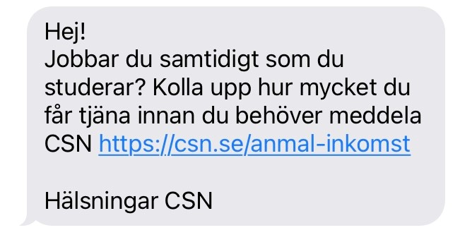 Hej! Jobbar du samtidigt som du studerar? Kolla upp hur mycket du får tjäna innan du behöver betala tillbaka. Hälsningar CSN